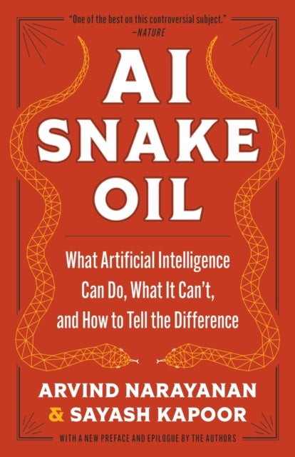 AI Snake Oil - What Artificial Intelligence Can Do, What It Can’t, and How to Tell the Difference
