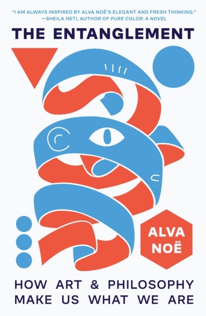 The Entanglement - How Art and Philosophy Make Us What We Are