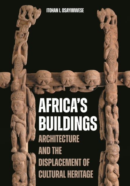 Africa's Buildings - Architecture and the Displacement of Cultural Heritage