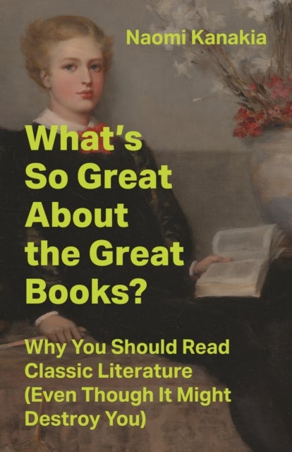 What's So Great About the Great Books? - Why You Should Read Classic Literature (Even Though It Might Destroy You)
