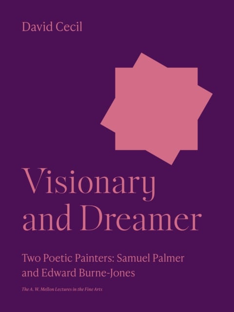 Visionary and Dreamer - Two Poetic Painters: Samuel Palmer and Edward Burne-Jones