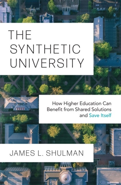 The Synthetic University - How Higher Education Can Benefit from Shared Solutions and Save Itself