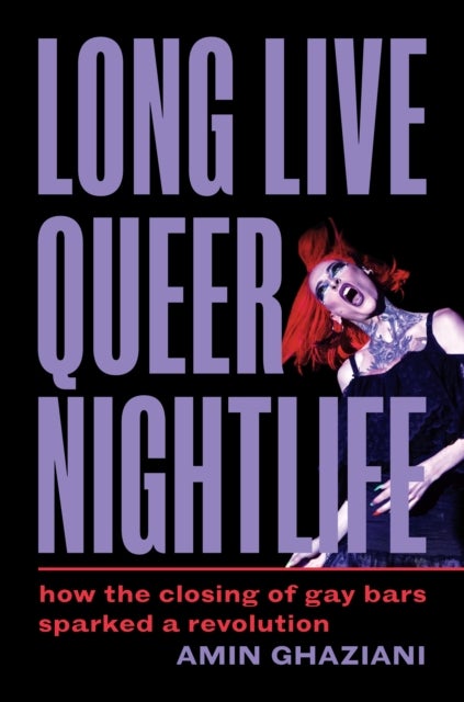 Long Live Queer Nightlife - How the Closing of Gay Bars Sparked a Revolution