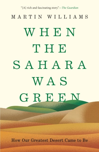 When the Sahara Was Green - How Our Greatest Desert Came to Be