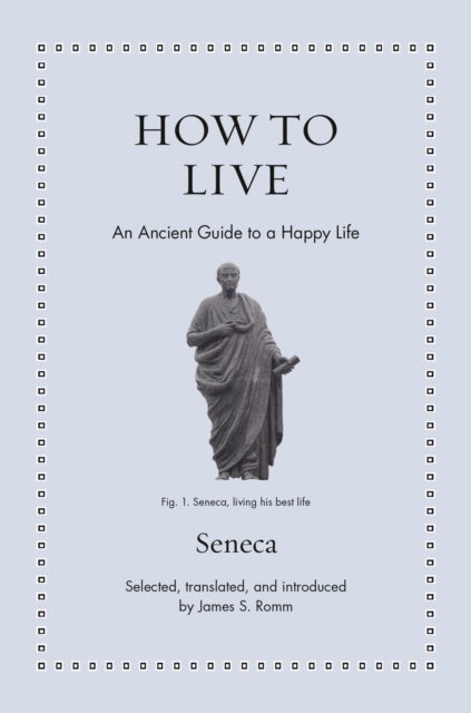 How to Live - An Ancient Guide to a Happy Life