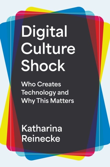Digital Culture Shock - Who Creates Technology and Why This Matters