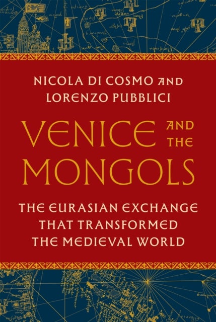 Venice and the Mongols - The Eurasian Exchange That Transformed the Medieval World