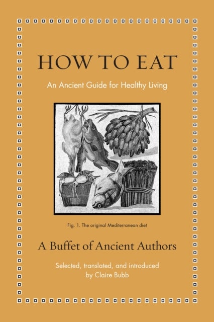 How to Eat - An Ancient Guide for Healthy Living