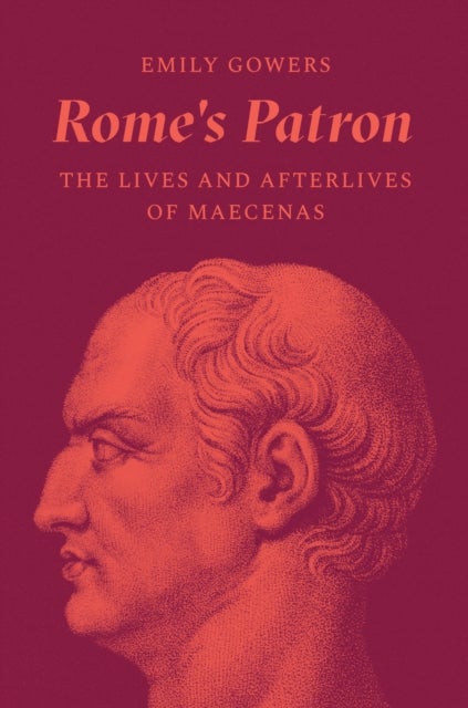 Rome's Patron - The Lives and Afterlives of Maecenas