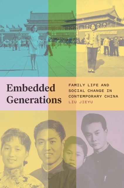 Embedded Generations - Family Life and Social Change in Contemporary China