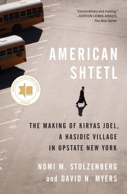 American Shtetl - The Making of Kiryas Joel, a Hasidic Village in Upstate New York
