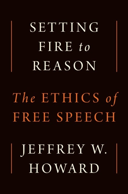 Setting Fire to Reason - The Ethics of Free Speech