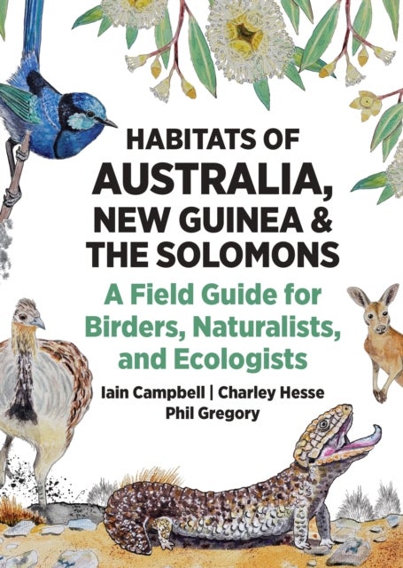 Habitats of Australia, New Guinea, and the Solomons - A Field Guide for Birders, Naturalists, and Ecologists
