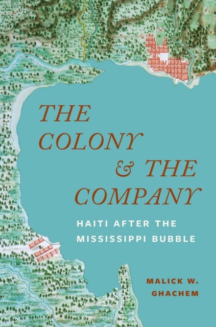 The Colony and the Company - Haiti after the Mississippi Bubble