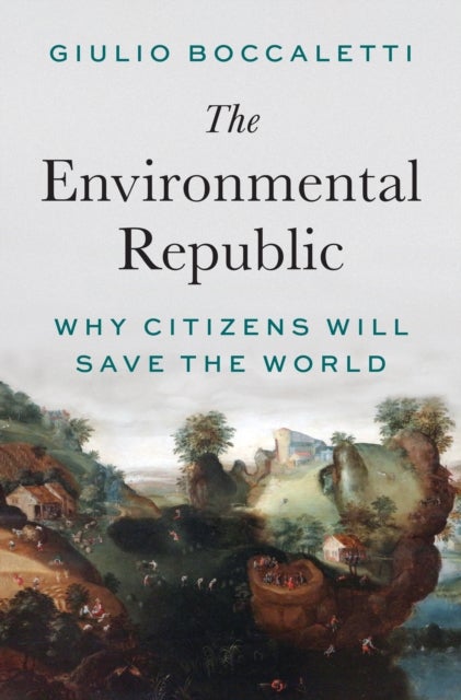The Environmental Republic - Why Citizens Will Save the World
