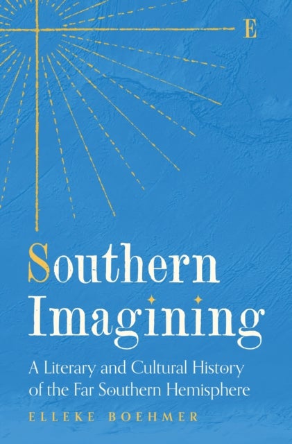 Southern Imagining - A Literary and Cultural History of the Far Southern Hemisphere