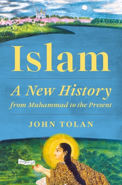 Islam - A New History from Muhammad to the Present