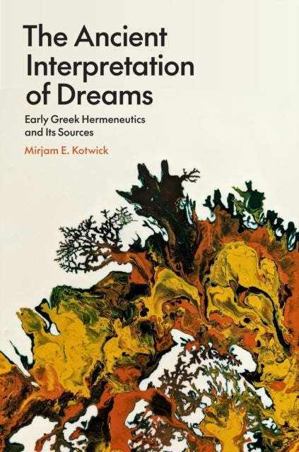 The Ancient Interpretation of Dreams - Early Greek Hermeneutics and Its Sources