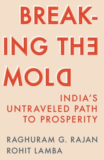 Breaking the Mold - India’s Untraveled Path to Prosperity