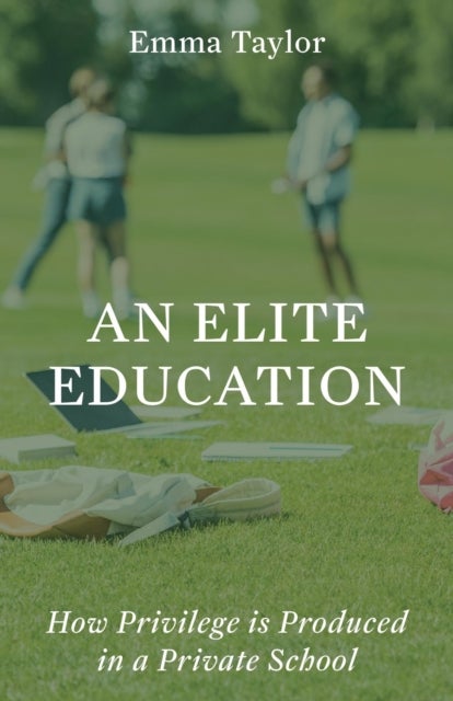 An Elite Education - How Privilege Is Produced in a Private School