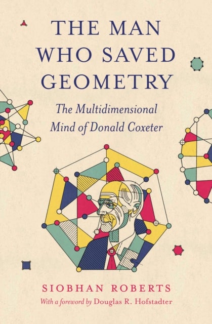 The Man Who Saved Geometry - The Multidimensional Mind of Donald Coxeter