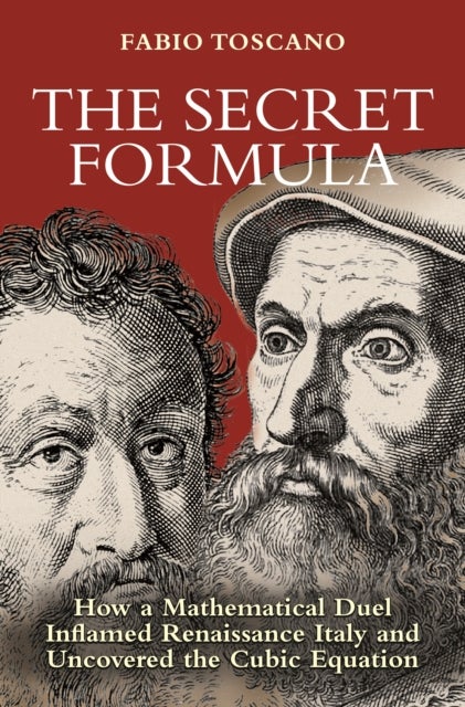 The Secret Formula - How a Mathematical Duel Inflamed Renaissance Italy and Uncovered the Cubic Equation