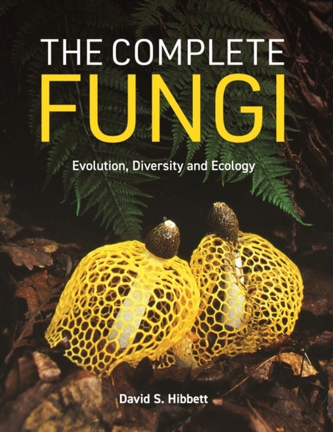 The Complete Fungi - Evolution, Diversity and Ecology