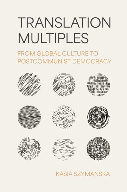 Translation Multiples - From Global Culture to Postcommunist Democracy