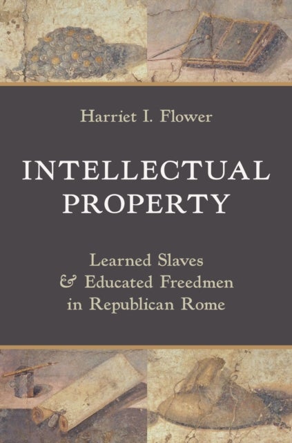 Intellectual Property - Learned Slaves and Educated Freedmen in Republican Rome