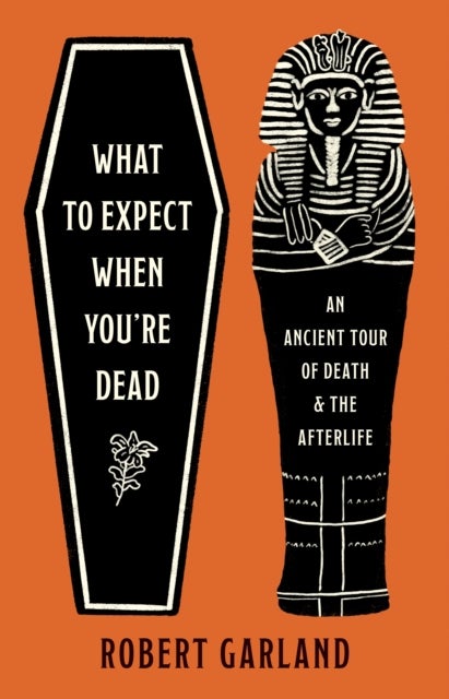 What to Expect When You're Dead - An Ancient Tour of Death and the Afterlife
