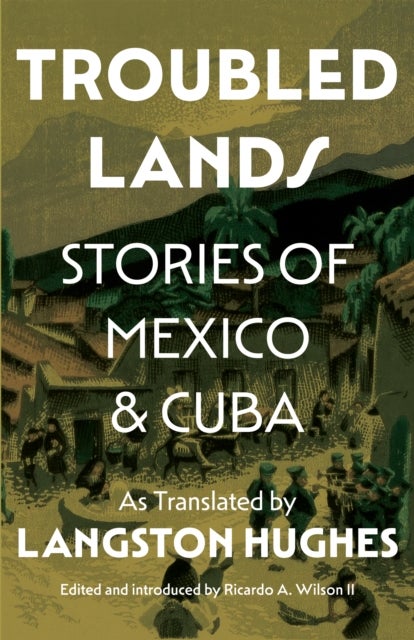 Troubled Lands - Stories of Mexico and Cuba as Translated by Langston Hughes