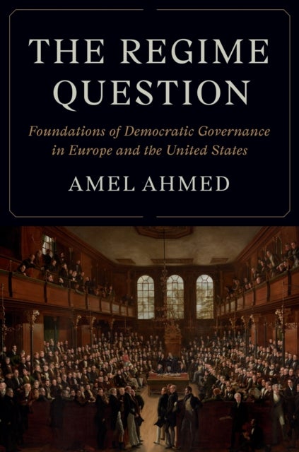The Regime Question - Foundations of Democratic Governance in Europe and the United States