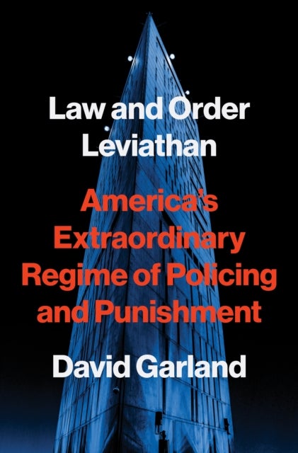 Law and Order Leviathan - America’s Extraordinary Regime of Policing and Punishment