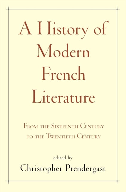 A History of Modern French Literature - From the Sixteenth Century to the Twentieth Century