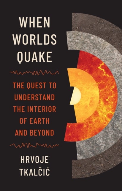 When Worlds Quake - The Quest to Understand the Interior of Earth and Beyond