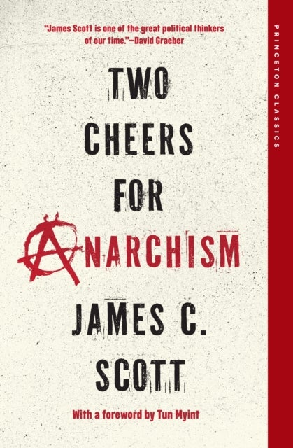 Two Cheers for Anarchism - Six Easy Pieces on Autonomy, Dignity, and Meaningful Work and Play