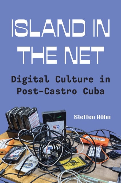 Island in the Net - Digital Culture in Post-Castro Cuba