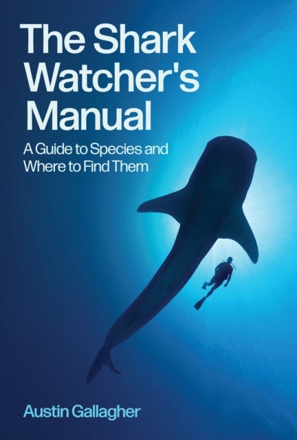 The Shark Watcher's Manual - A Guide to Species and Where to Find Them