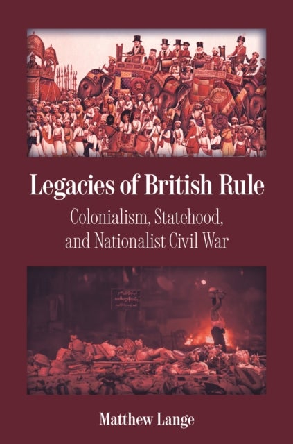 Legacies of British Rule - Colonialism, Statehood, and Nationalist Civil War