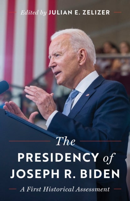 The Presidency of Joseph R. Biden - A First Historical Assessment