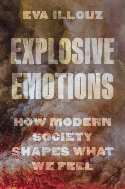Explosive Emotions - How Modern Society Shapes What We Feel