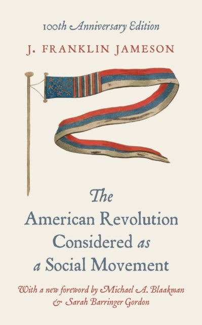 The American Revolution Considered as a Social Movement - 100th anniversary edition