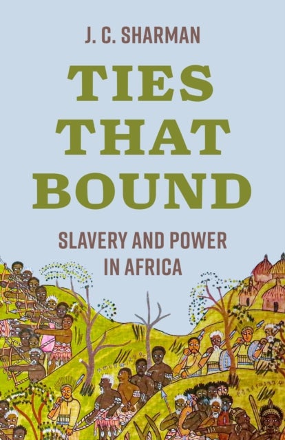 Ties That Bound - Slavery and Power in Africa