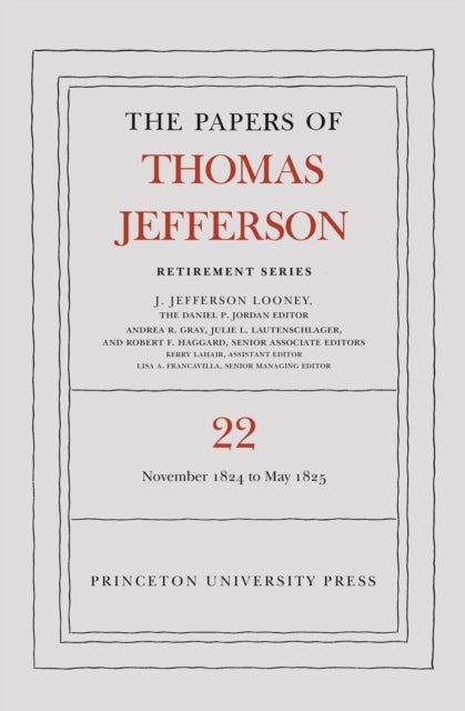 The Papers of Thomas Jefferson, Retirement Series, Volume 22 - 1 November 1824 to 3 May 1825