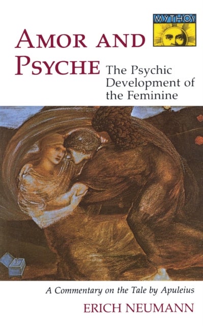 Amor and Psyche - The Psychic Development of the Feminine: A Commentary on the Tale by Apuleius