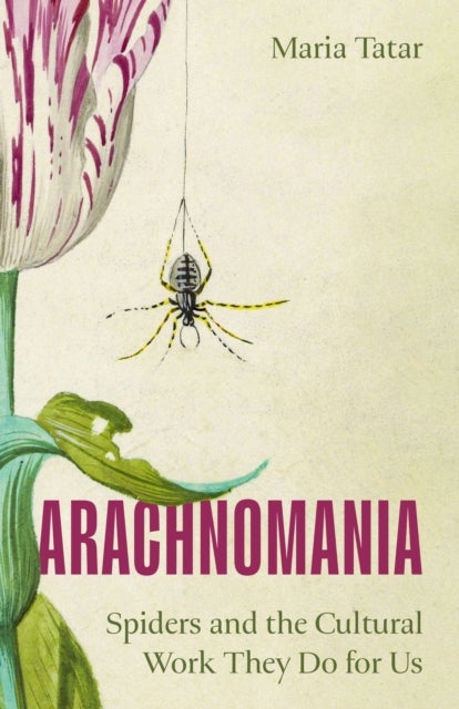 Arachnomania - Spiders and the Cultural Work They Do for Us