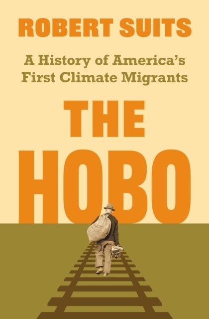 The Hobo - A History of America's First Climate Migrants