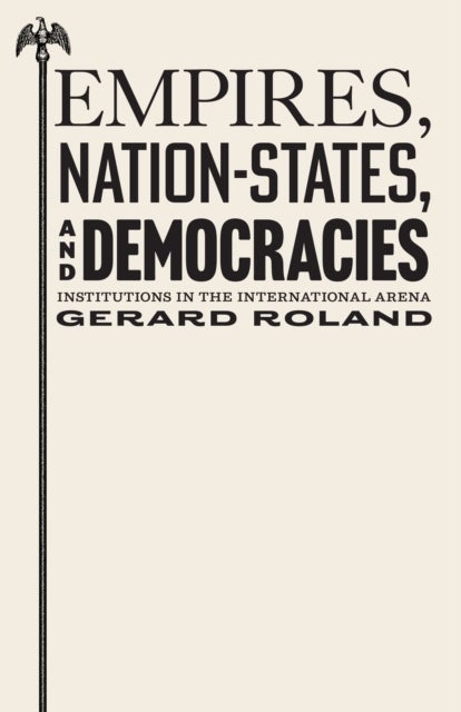 Empires, Nation-States, and Democracies - Institutions in the International Arena
