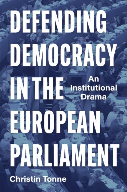 Defending Democracy in the European Parliament - An Institutional Drama