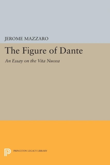 The Figure of Dante - An Essay on The Vita Nuova